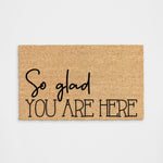 So Glad You Are Here Doormat