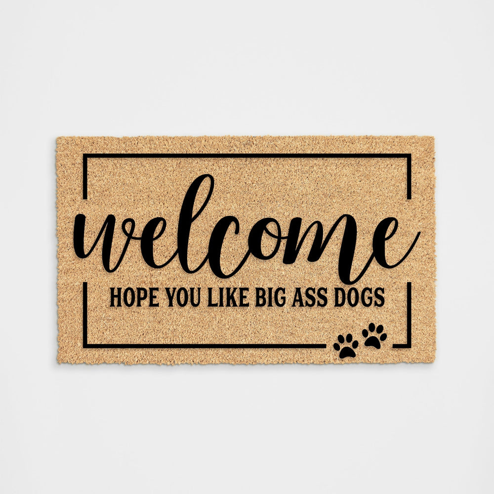 Hope You Like Big Ass Dogs Doormat, Funny Doormat, Dog Doormat, Dog Door Mat,  I Hope You Like Dogs, Dog Gift, Dog Lovers Gift, Big Ass Dogs 