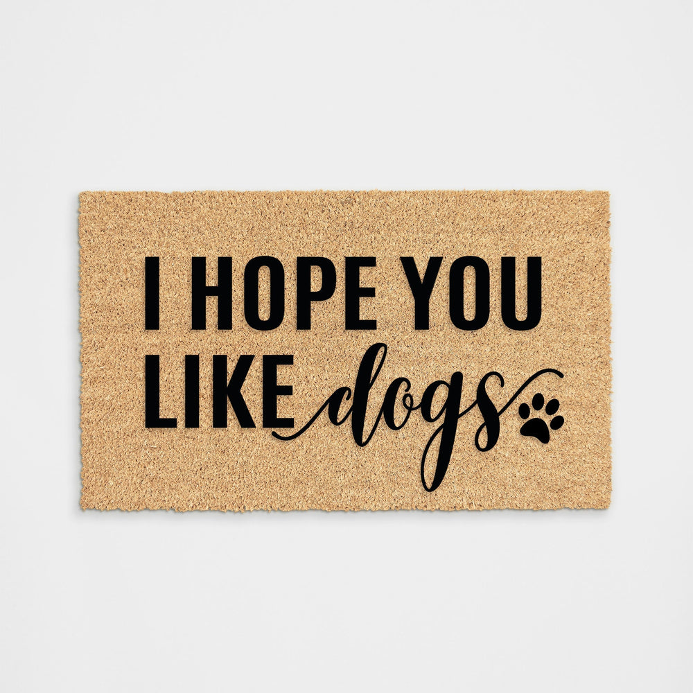 I Hope You Like Dogs Doormats